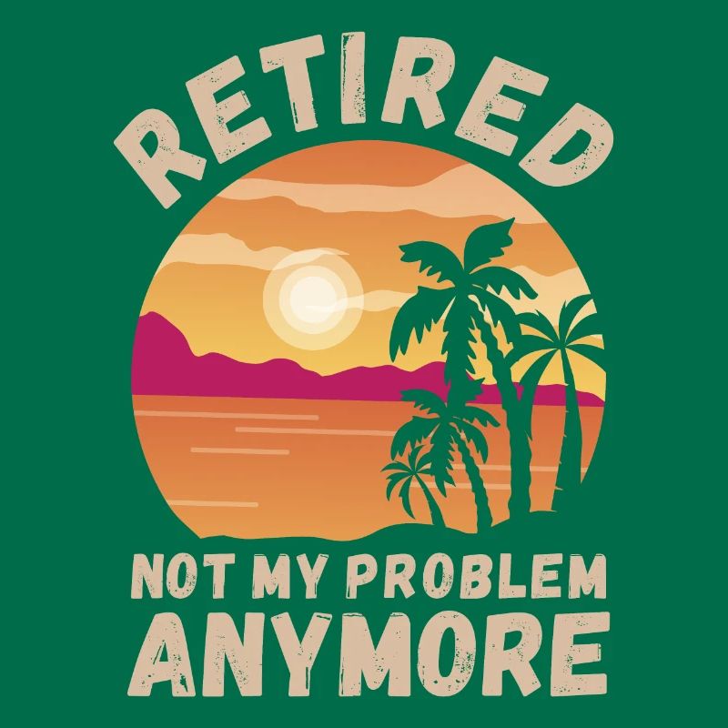 Retired, not my problem anymore