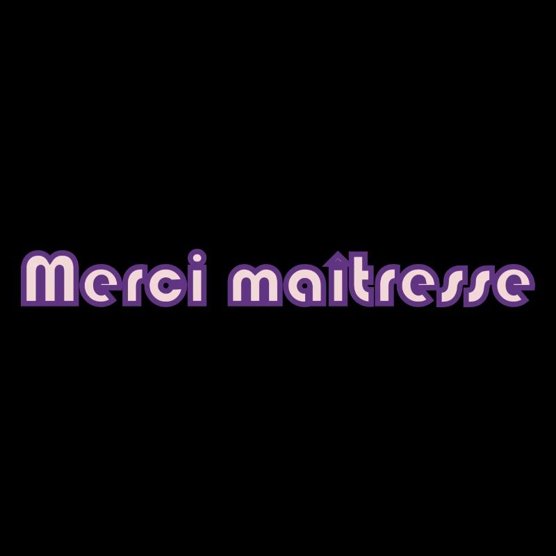 MERCI. MAÎTRESSE. MAÎTRE. MERCI MAÎTRESSE. MAITRE