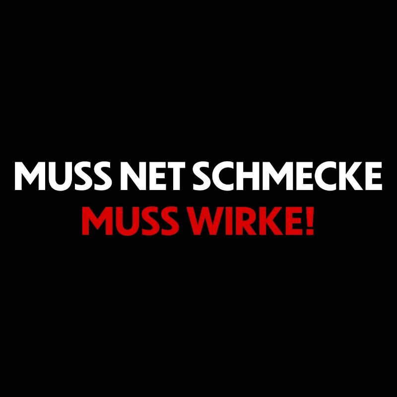 muss nicht schmecken - muss wirken!