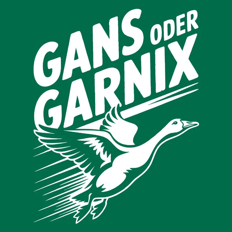 Gans oder garnix Gans und lustiger Spruch