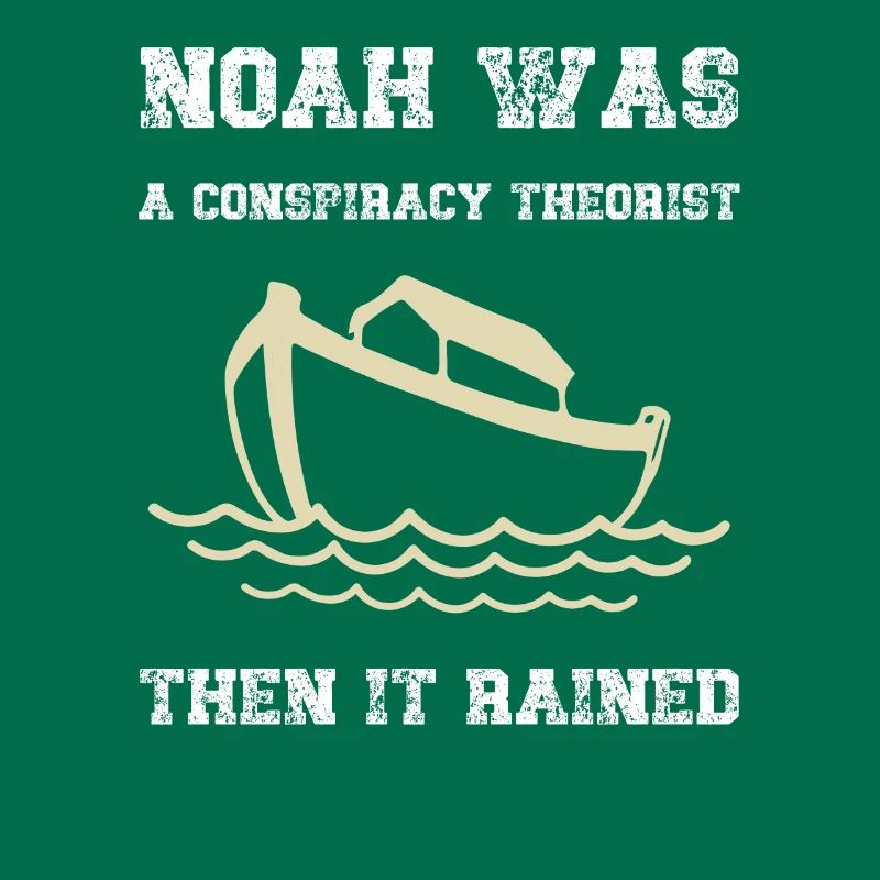 Noah war ein Verschwörungstheoretiker, dann regnete es