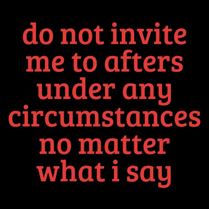 Do Not Invite Me To Afters Under Any Circumstances