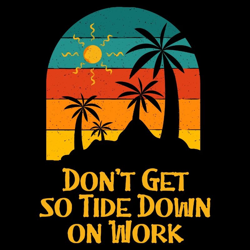 Don't Get so Tide Down on Work Beach Boss Ocean