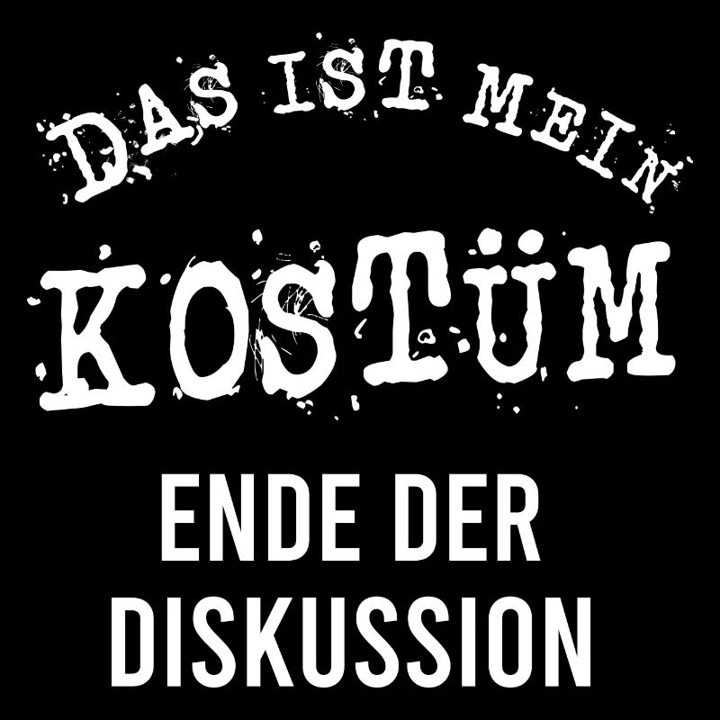 Das ist mein Kostüm Ende der Diskussion Karneval