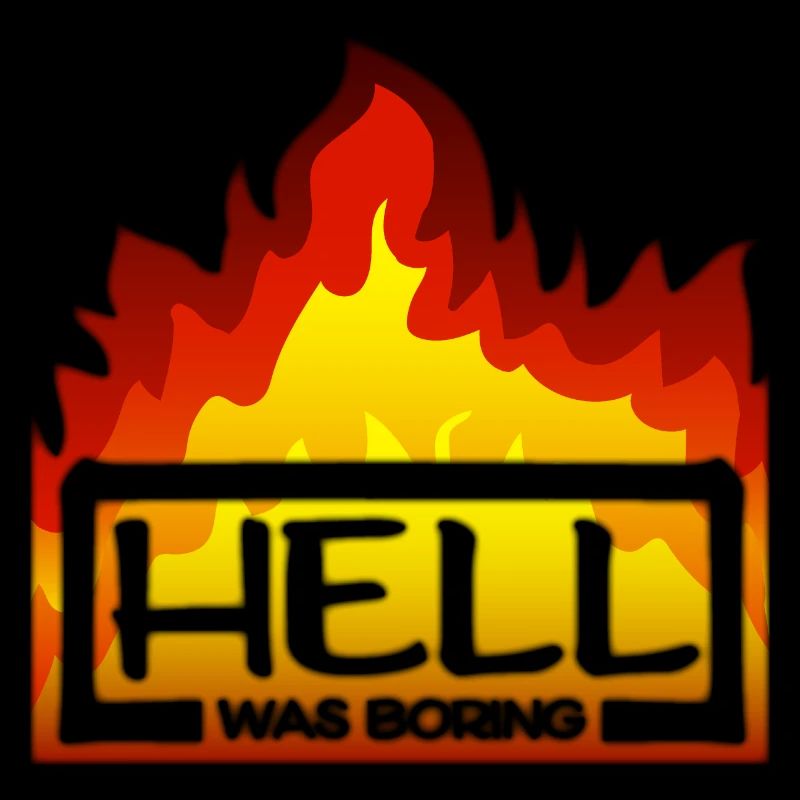 Hell was boring Hell was boring saying