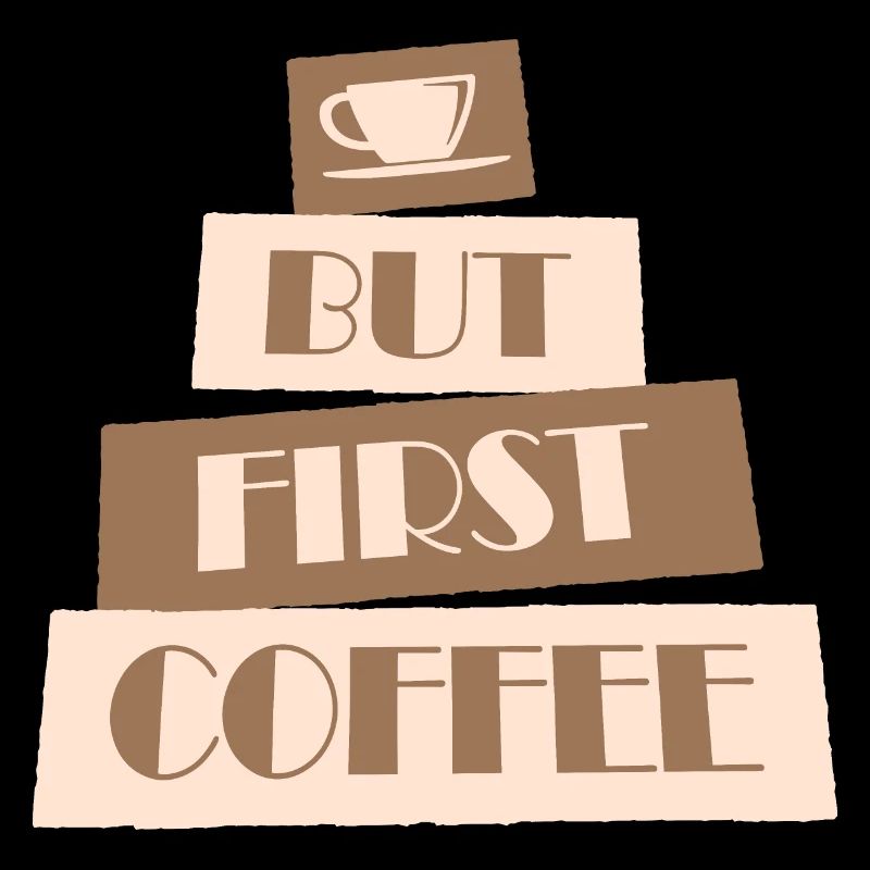 But First Coffee Funny Addicted Caffeine Lover