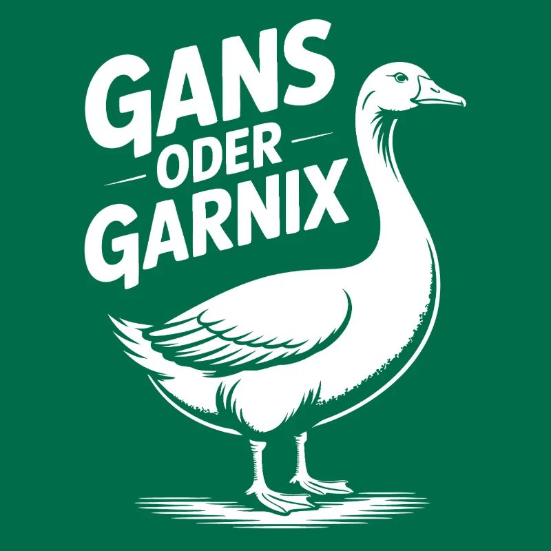 Gans oder garnix Gans und lustiger Spruch