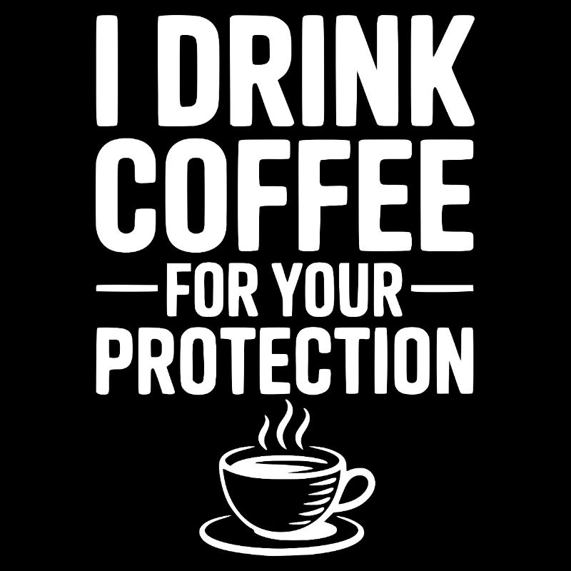 Ich trinke Kaffee zu deinem Schutz