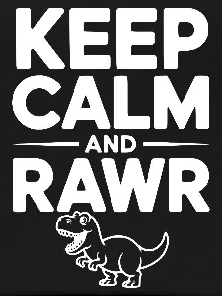 Keep Calm and Rawr