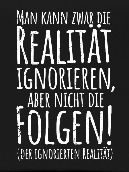 Realität ignoriere