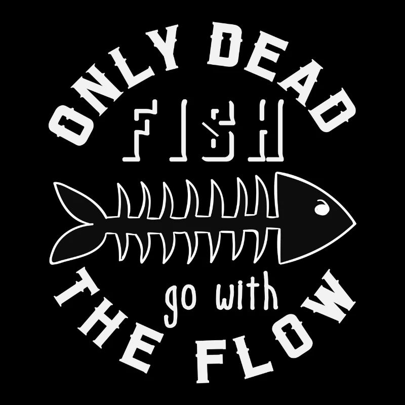 only dead fish go with the flow, gift