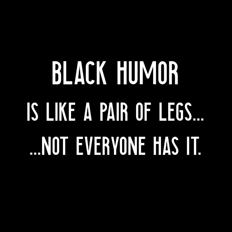 Black Humor Sarcasm Funny Saying Gift