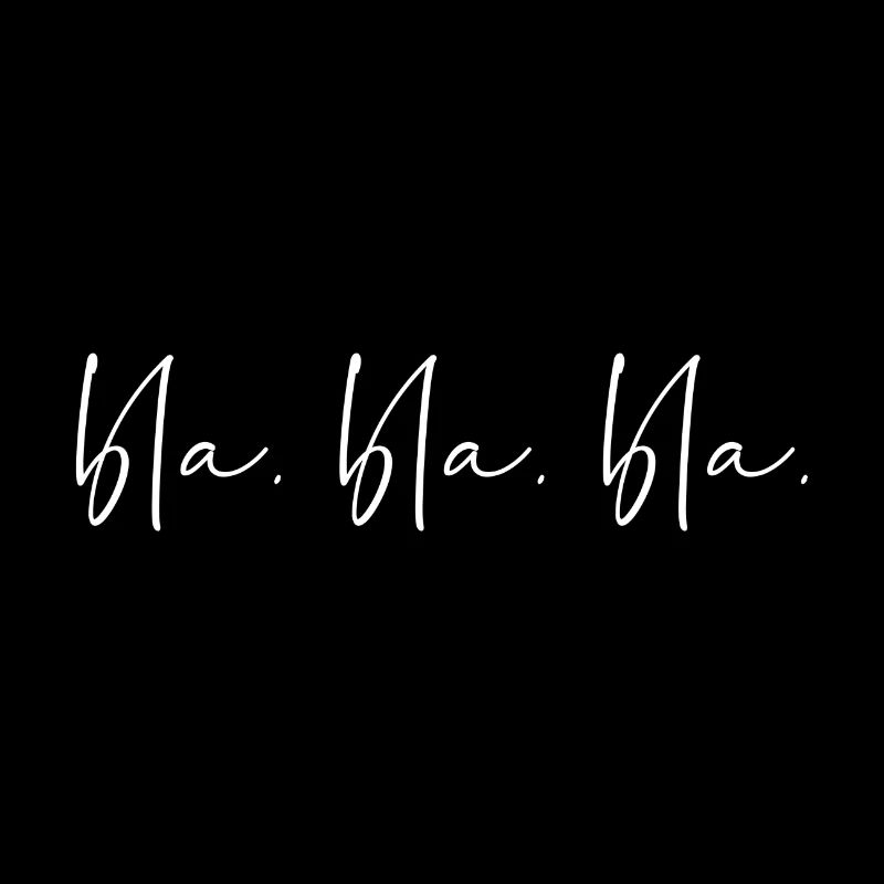 Bla. Bla. Bla.