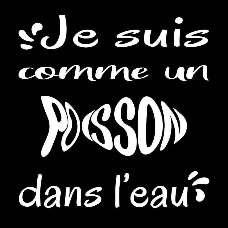 Je suis comme un poisson dans l'eau