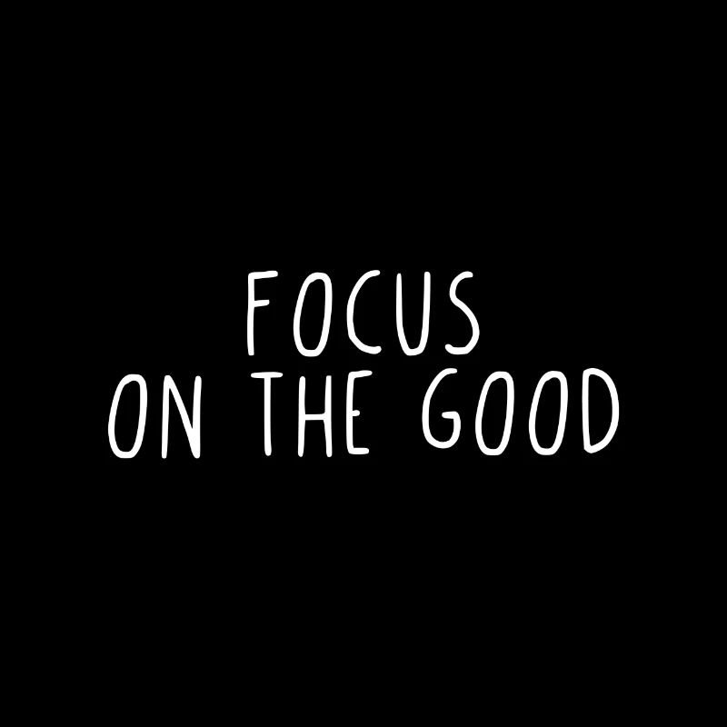 Focus on the good