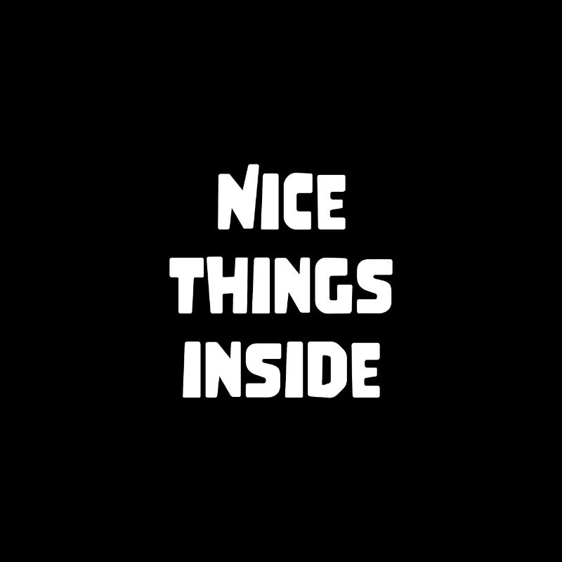 cooler Spruch Geschenk nice things inside