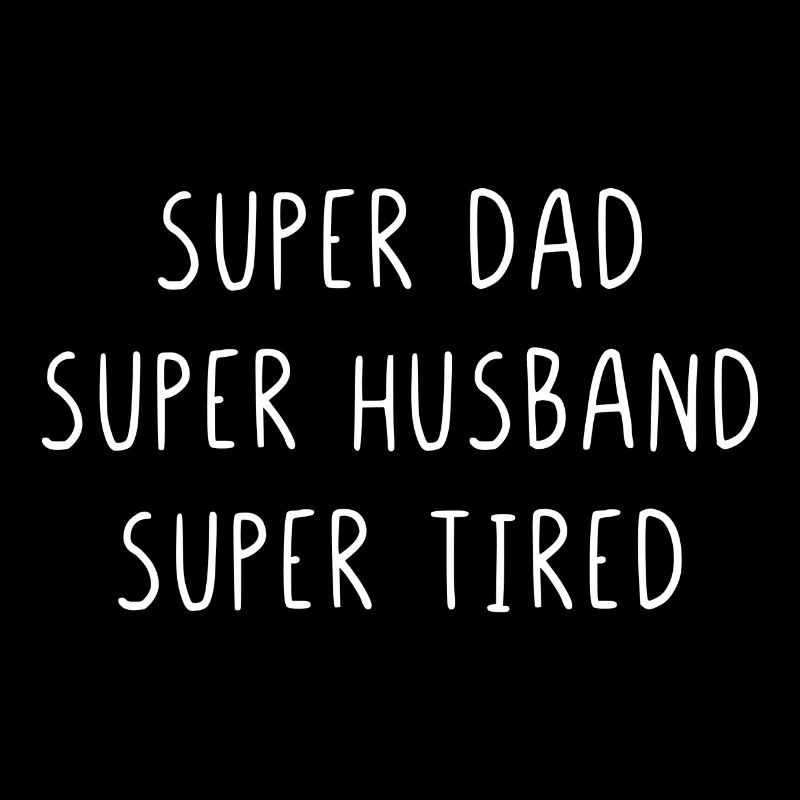 Super dad super husband super tired