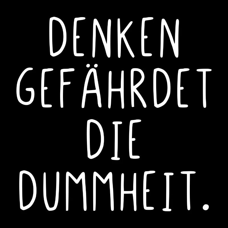 Denken gefährdet die Dummheit