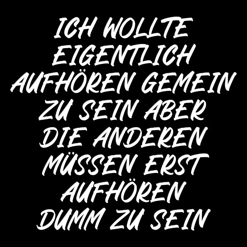 Ich wollte eigentlich aufhören gemein zu sein