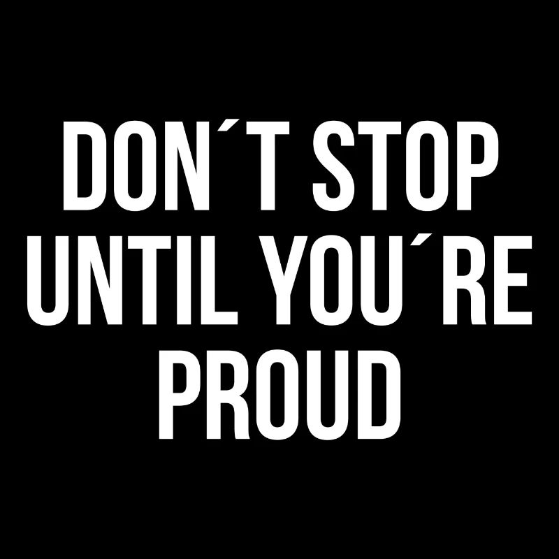 Dont stop until youre proud