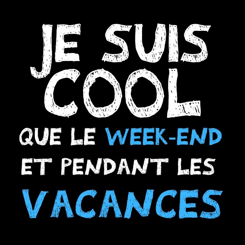 je suis cool que le week end
