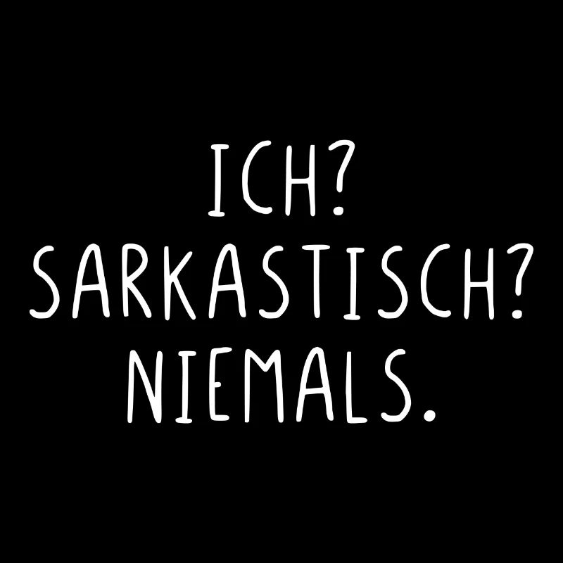 Ich? Sarkastisch? Niemals.