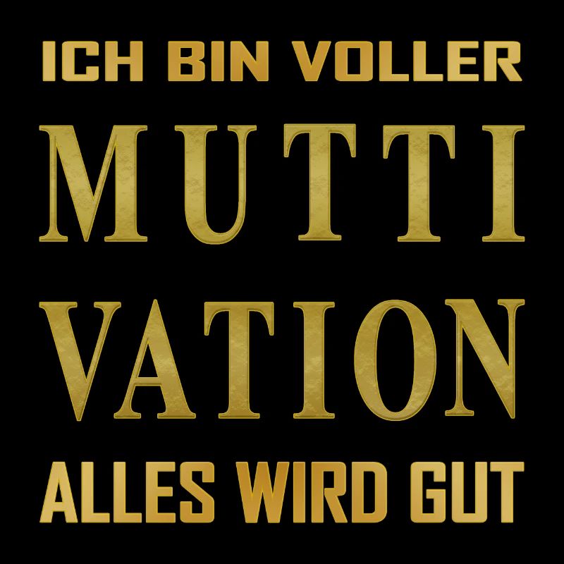 Ich bin voller - MUTTIVATION - alles wird Gut!