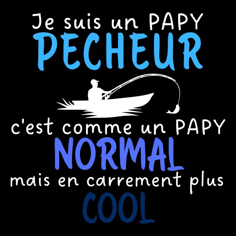 Je suis papy pêcheur comme papy normal plus cool