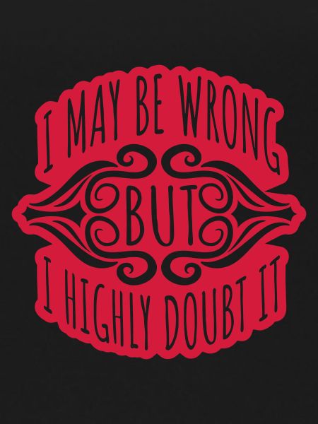 I may be wrong