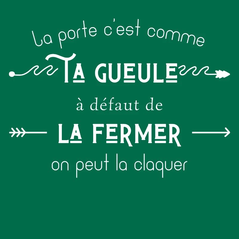 La porte c’est comme ta gueule