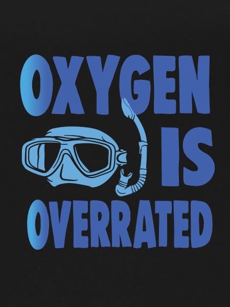 OXYGEN IS OVERRATED