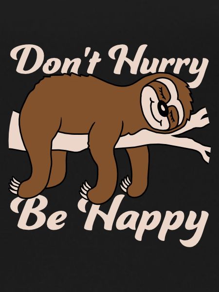 Don't hurry be happy