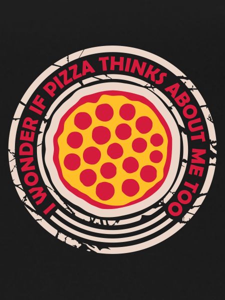 pizza thinks about me
