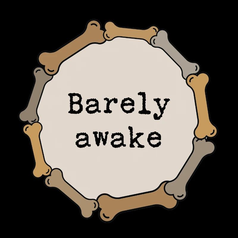 Barely awake