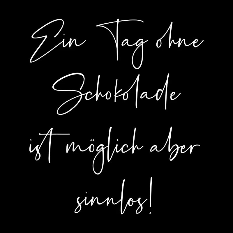 Ein Tag ohne Schokolade ist möglich aber sinnlos