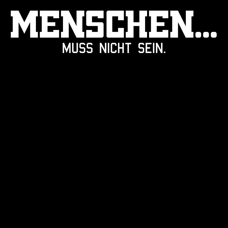 Menschen muss nicht sein