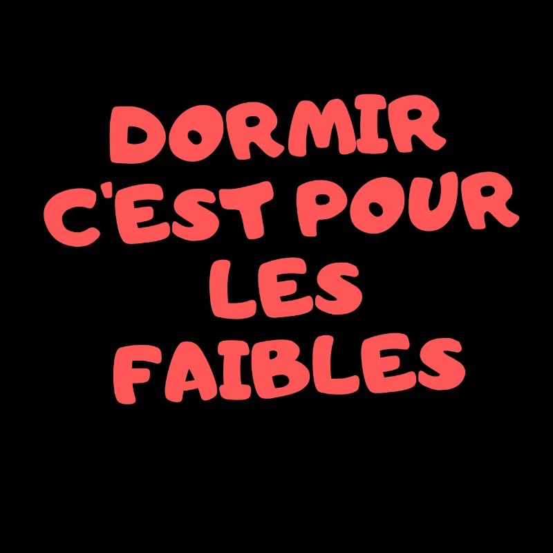 dormir c est pour les faibles