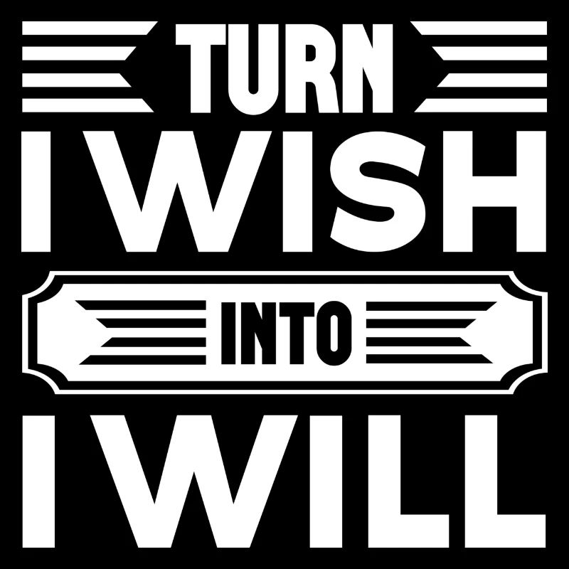 Turn I Wish Into I Will
