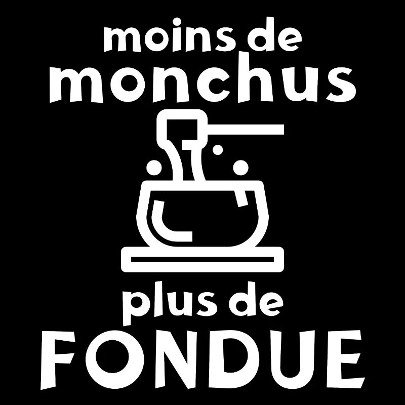 Moins de Monchus plus de fondue Idée originale