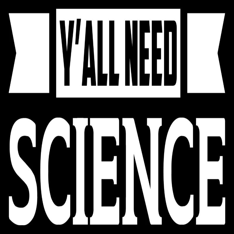 Y'all Need Science