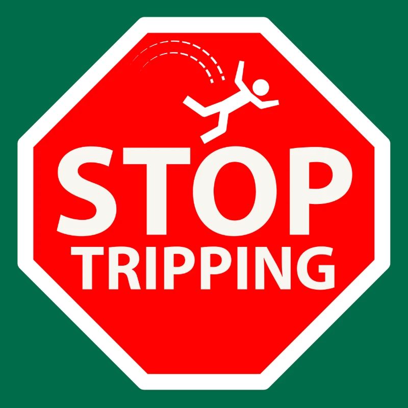 stop tripping