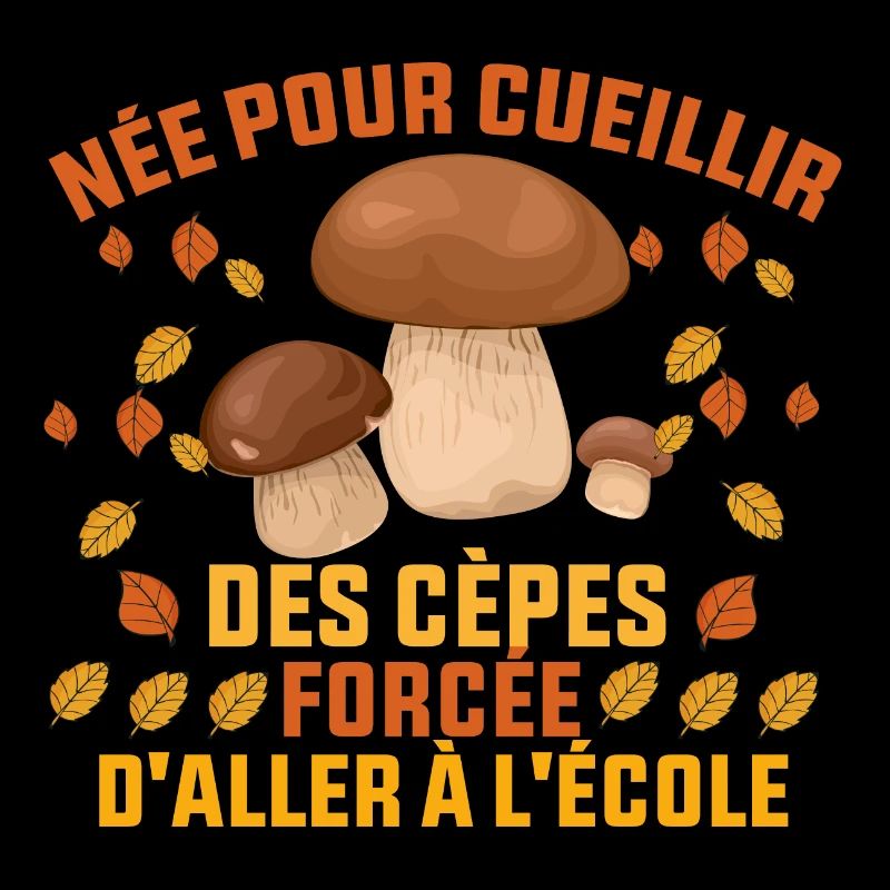 née pour cueillir des cèpes forcée d'aller à l'éco