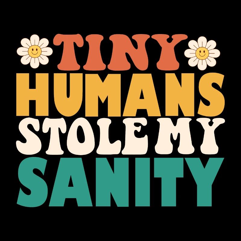 Funny Tiny Humans Stole My Sanity