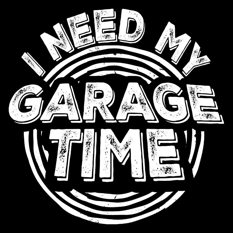 I Need My Garage Time Funny Mechanic Saying