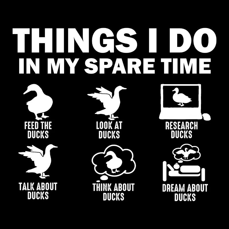 Funny Duck 6 Things I Do In My Spare Time Ducks