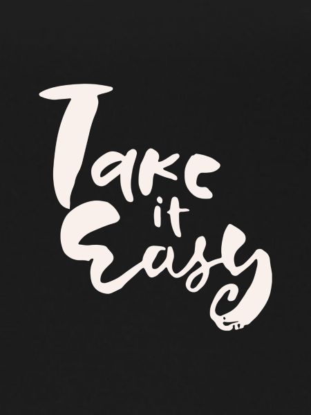 Take it easy