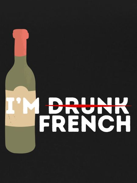 I'm drunk and French