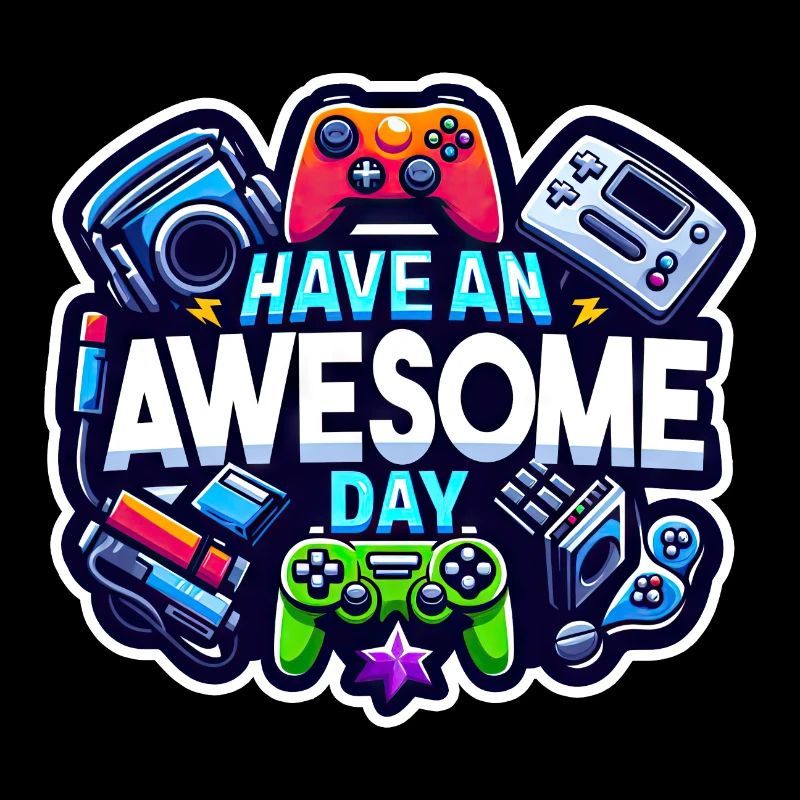 Have An Awesome Day - Gaming!