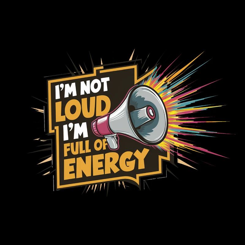 Ich bin nicht laut, ich bin voller Energie.