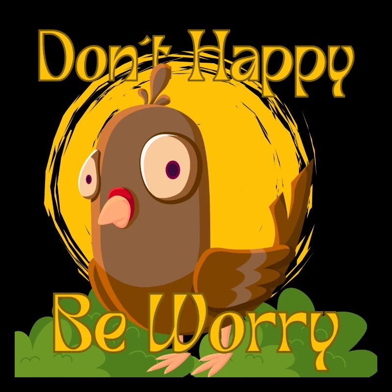 Don't Happy, Be Worry